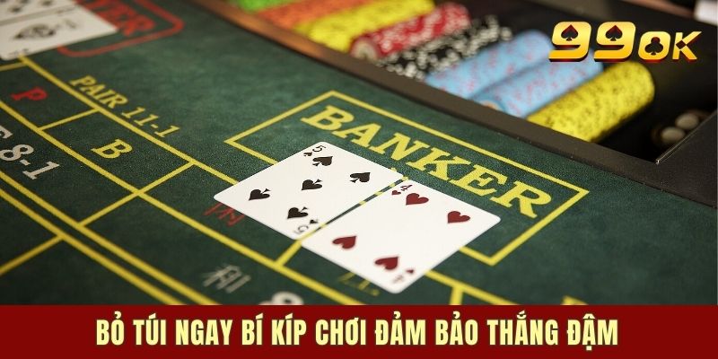 Bỏ túi ngay bí kíp chơi đảm bảo thắng đậm