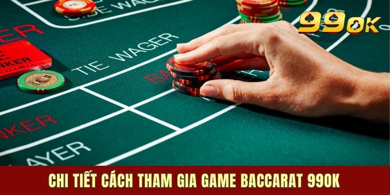 Chi tiết cách tham gia game Baccarat 99ok