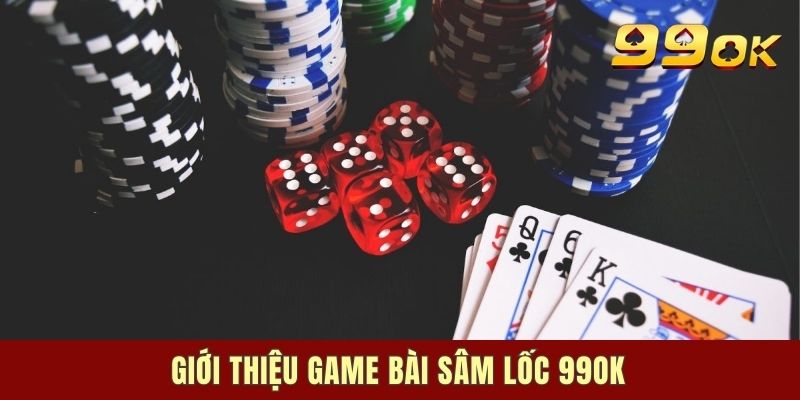 Giới thiệu game bài Sâm Lốc 99ok