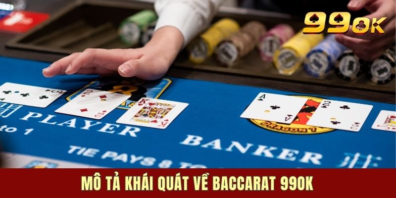 Mô tả khái quát về Baccarat 99ok