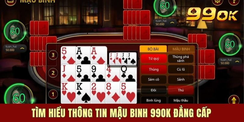 Tìm hiểu thông tin Mậu Binh 99ok đẳng cấp