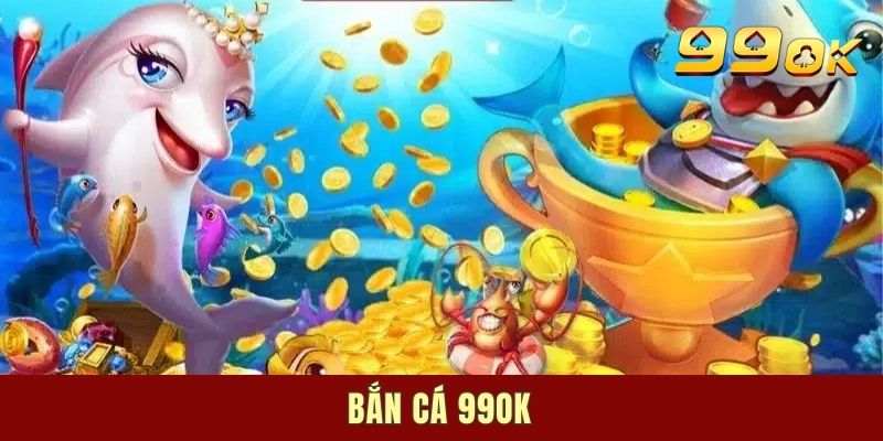 Bắn Cá 99OK | Chuyên Mục Săn Bắt Đổi Xu Chất Chơi #1 VN