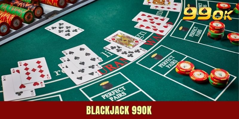Blackjack 99ok - Siêu Phẩm Đỏ Đen Đẳng Cấp Nhất Thời Đại