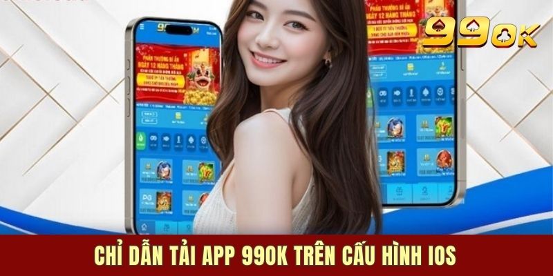 Chỉ dẫn tải app 99OK trên cấu hình IOS