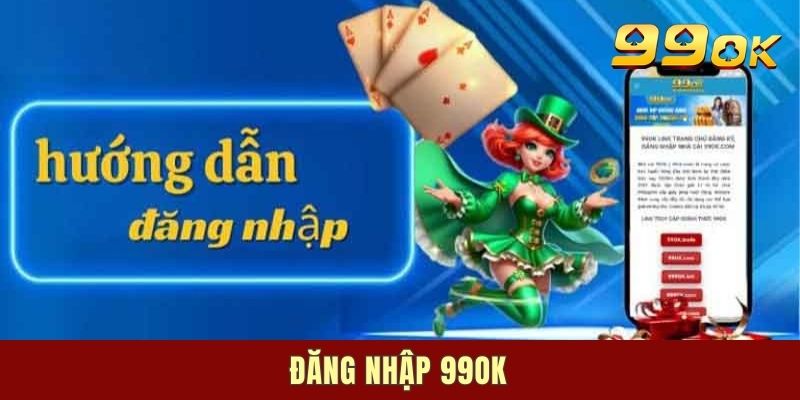 Đăng Nhập 99OK - Các Bước Thực Hiện Nhanh Và Dễ Dàng