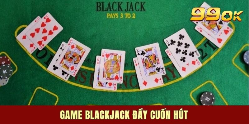 Game blackjack đầy cuốn hút