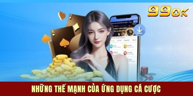 Những thế mạnh của ứng dụng cá cược