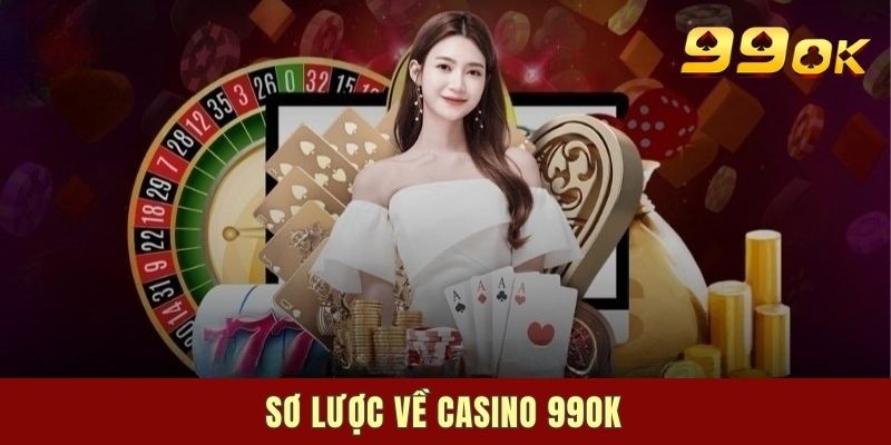 Sơ lược về casino 99OK