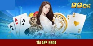 Tải App 99OK - Chỉ Dẫn Cài Đặt Ứng Dụng Mobile Trong 1 Phút