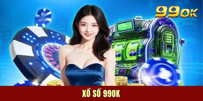 Xổ Số 99OK | Chuyên Mục Thử Vận May Ẵm Lộc Tiền Tỷ Hot Nhất