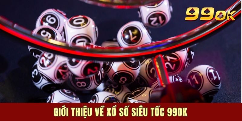 Giới thiệu về xổ số siêu tốc 99OK