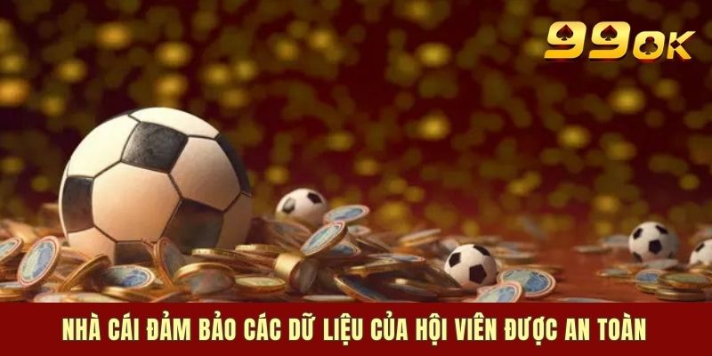 Nhà cái đảm bảo các dữ liệu của hội viên được an toàn