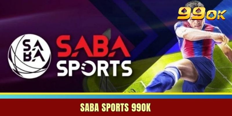 Saba Sports 99OK - Sảnh Cá Độ Thể Thao Uy Tín Hàng Đầu