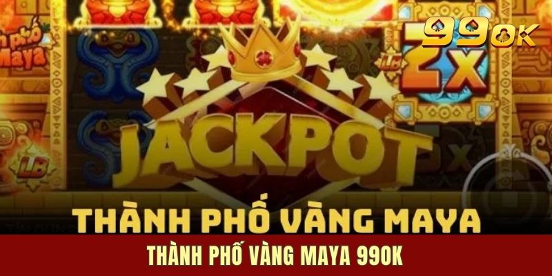 Thành phố vàng Maya 99OK