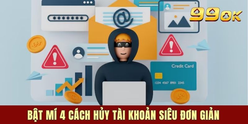 Bật mí 4 cách hủy tài khoản siêu đơn giản