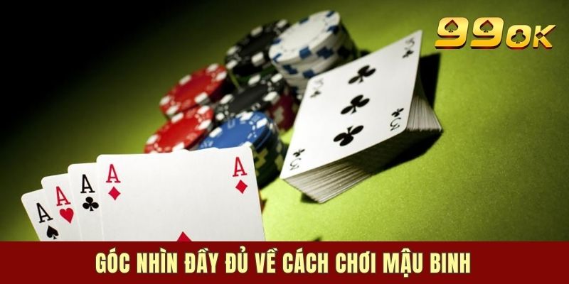 Góc nhìn đầy đủ về cách chơi mậu binh
