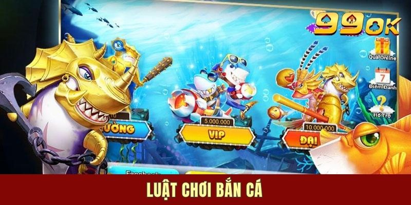 Luật Chơi Bắn Cá - Kiến Thức Anh Em Nên Biết Khi Xung Trận