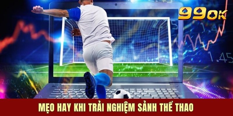 Mẹo hay khi trải nghiệm sảnh thể thao