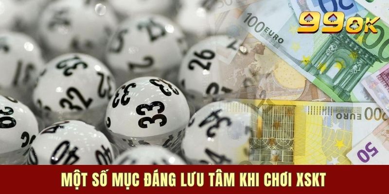Một số mục đáng lưu tâm khi chơi xskt