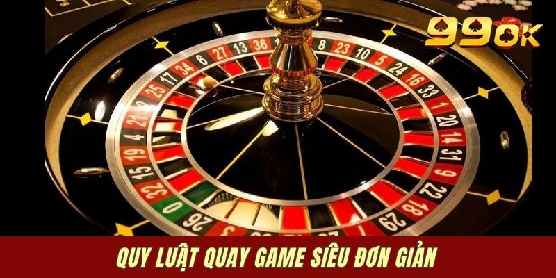 Quy luật quay game siêu đơn giản