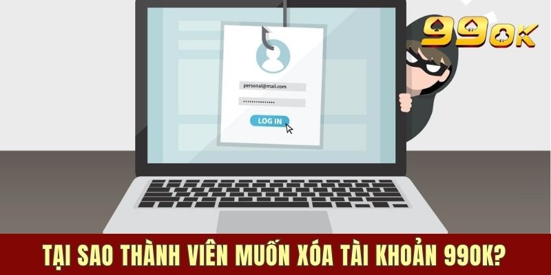 Tại sao thành viên muốn xóa tài khoản 99OK?