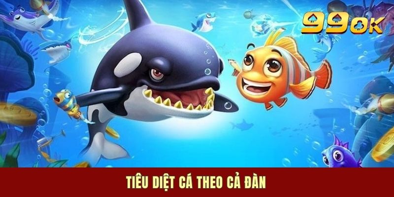 Tiêu diệt cá theo cả đàn