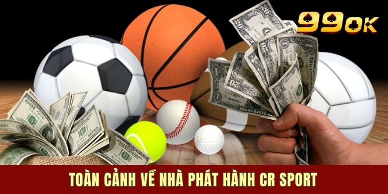 Toàn cảnh về nhà phát hành CR Sport