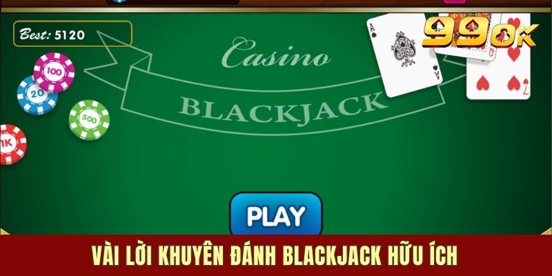 Vài lời khuyên đánh Blackjack hữu ích